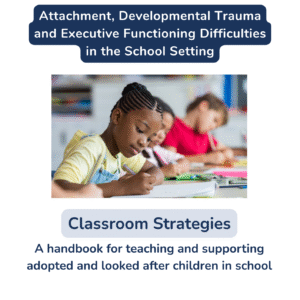 Attachment, Developmental Trauma and Executive Functioning Difficulties in the School Setting